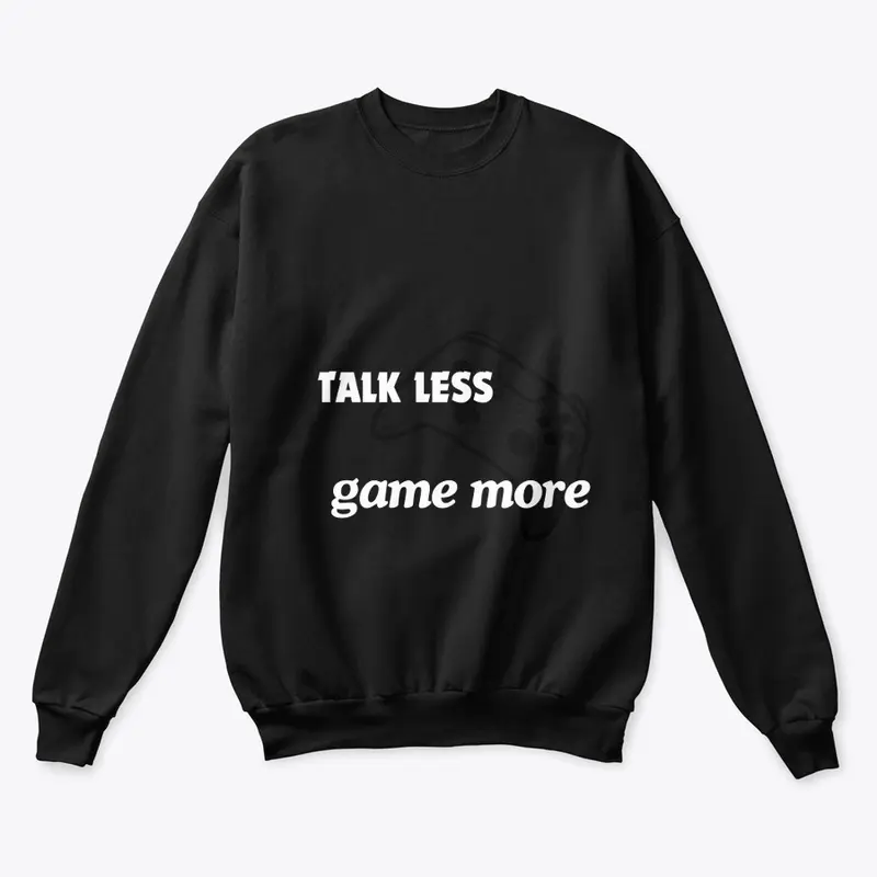 Talk less Game more