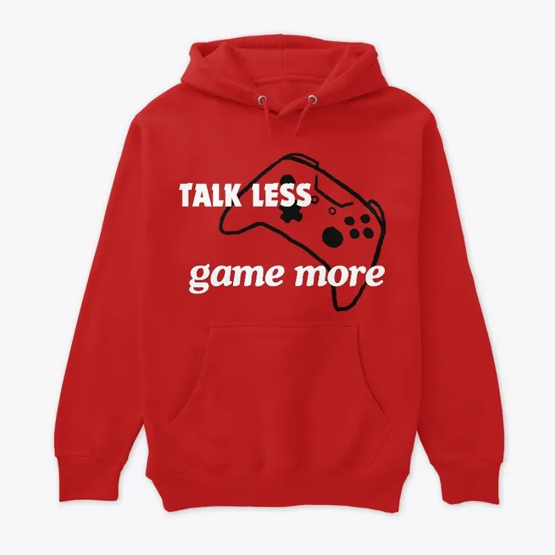 Talk less Game more